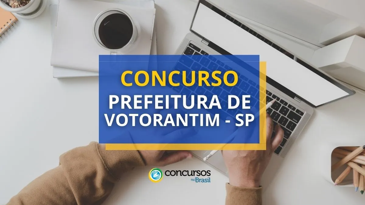 Concurso Prefeitura de Votorantim – SP: editais com até R$ 6,9 mil