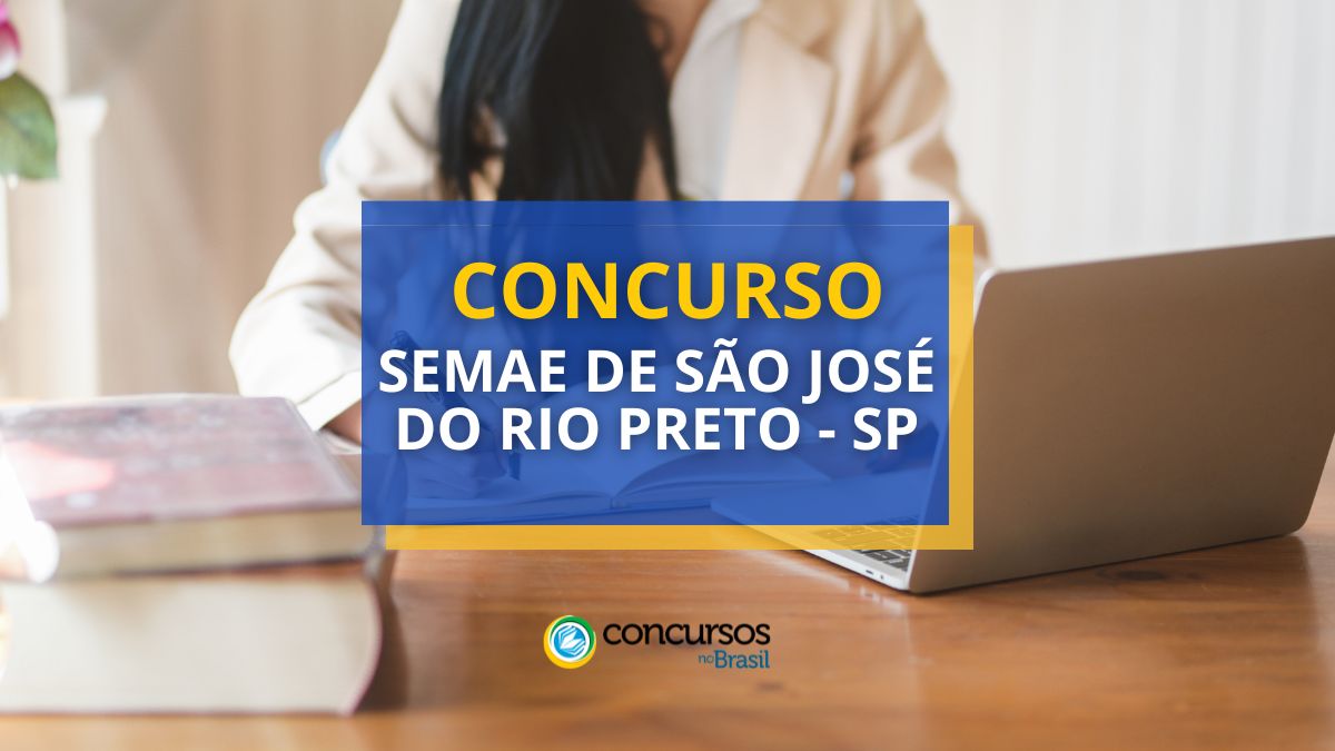 Concurso SeMAE São José do Rio Preto – SP: até R$ 7,5 mil