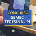 Concurso SEMEC Teresina – PI abre mais de 1.500 vagas