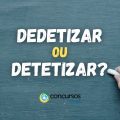 Dedetizar ou Detetizar: qual é a forma correta de se escrever?