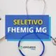 FHEMIG MG anuncia 4 novos editais de seletivo; até R$ 6,3 mil