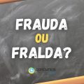 Dúvida de muitos: o correto é frauda ou fralda? Confira