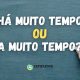 “A muito tempo” ou “Há muito tempo”: qual é o correto?