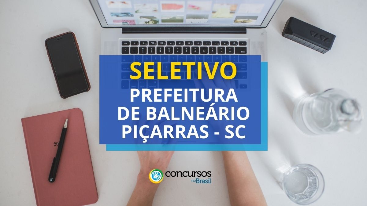 Prefeitura de Balneário Piçarras – SC: até R$ 20,7 mil em seletivo