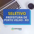 Prefeitura de Porto Velho – RO lança edital de processo seletivo