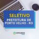 Prefeitura de Porto Velho – RO lança edital de processo seletivo