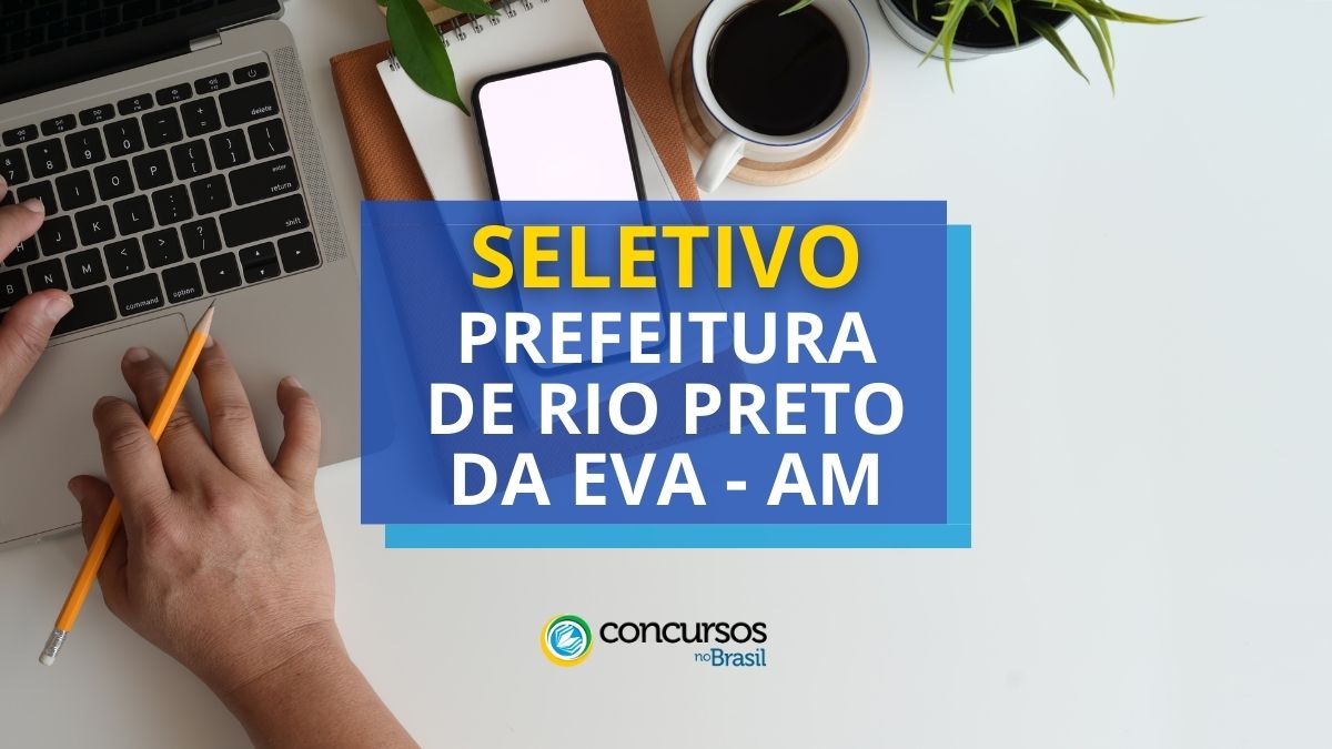 Processo Seletivo Prefeitura de Rio Preto da Eva, Prefeitura de Rio Preto da Eva, edital Prefeitura de Rio Preto da Eva, vagas Prefeitura de Rio Preto da Eva.