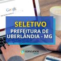 Prefeitura de Uberlândia – MG abre vagas em seletivo