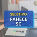 FAHECE - SC abre dois editais de processo seletivo; até R$ 9 mil