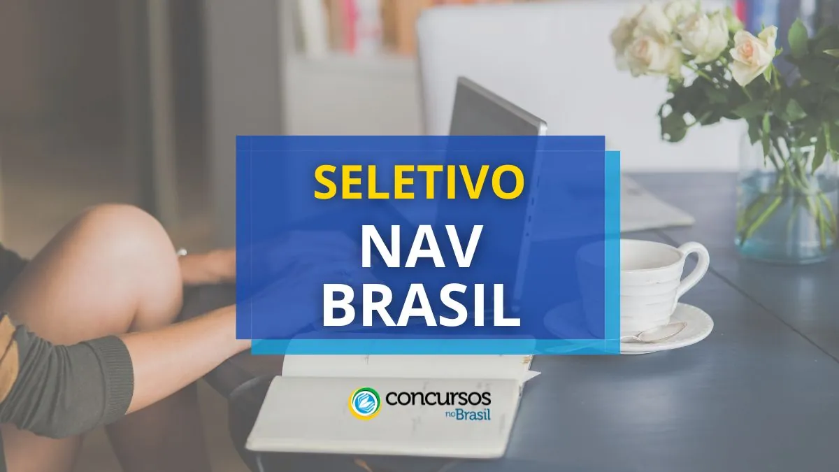 NAV Brasil abre seletivo: mais de 760 vagas; até R$ 10,3 mil