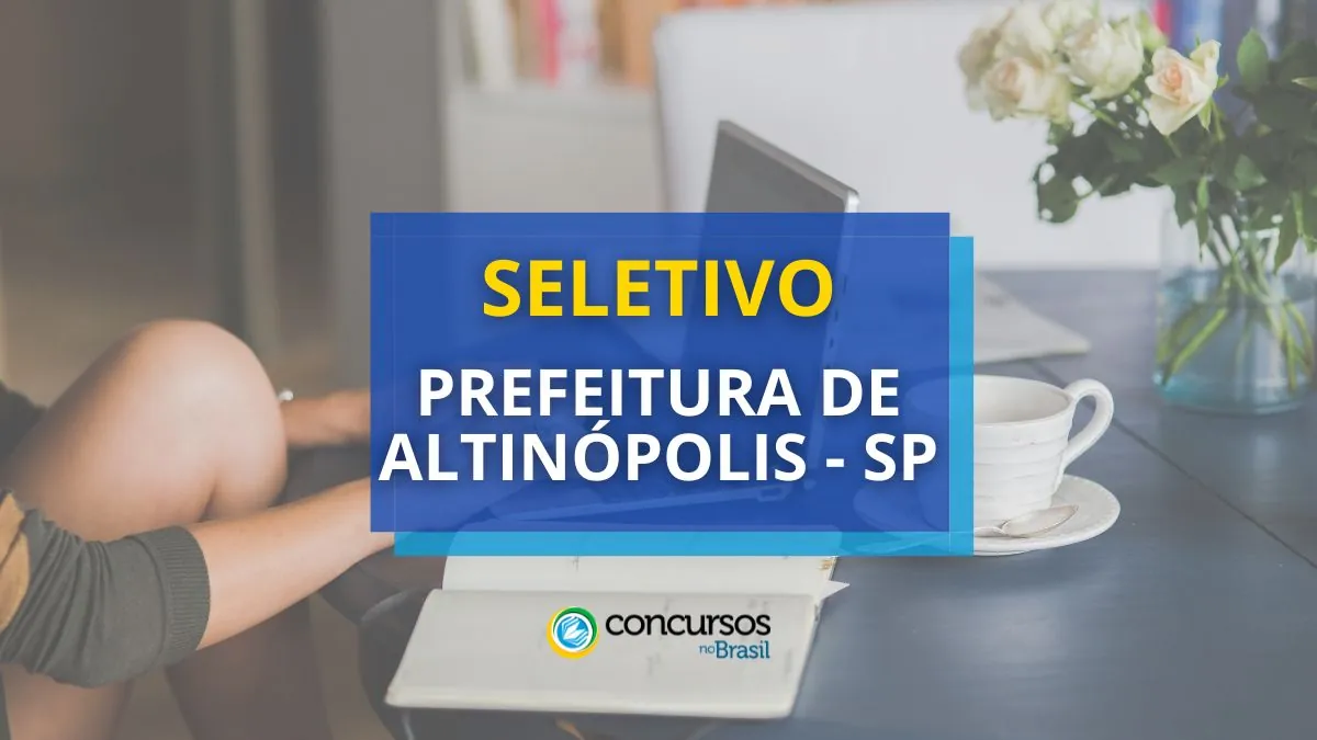 Prefeitura de Altinópolis – SP abre processo seletivo