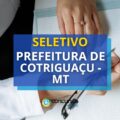 Prefeitura de Cotriguaçu – MT paga até R$ 4 mil em seletivo