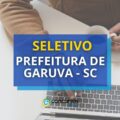 Prefeitura de Garuva - SC abre novo edital de seletivo