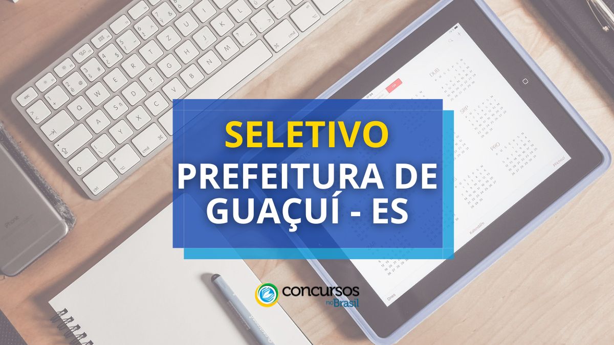 Processo Seletivo Prefeitura de Guaçuí-ES, Processo Seletivo Prefeitura de Guaçuí edital, Processo Seletivo Prefeitura de Guaçuí vagas