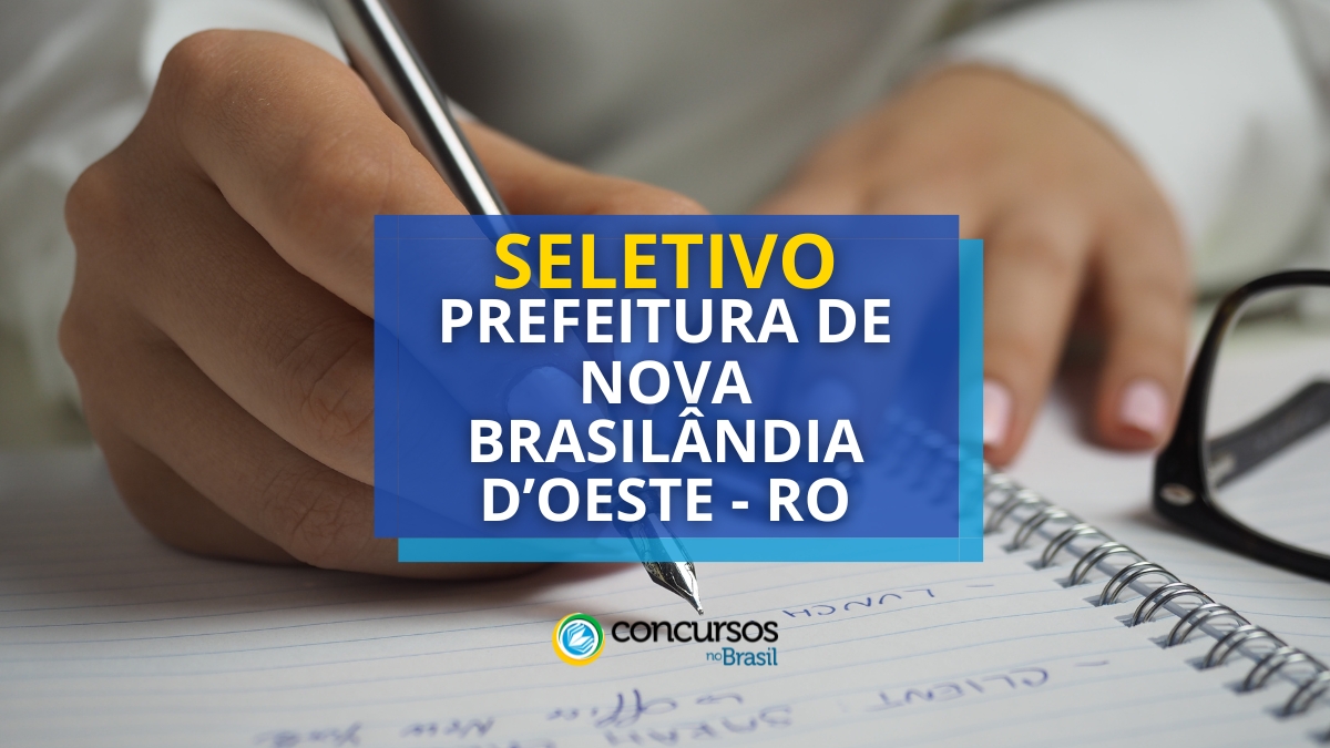 Prefeitura de Nova Brasilândia d’Oeste – RO abre seletivo