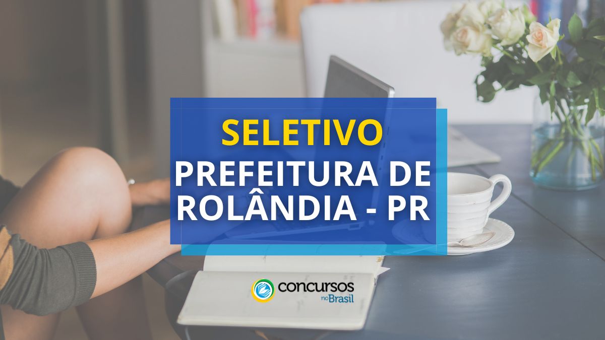 Prefeitura de Rolândia – PR abre processo seletivo; até R$ 7,6 mil