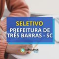 Prefeitura de Três Barras – SC abre mais um seletivo; até R$ 4,5 mil