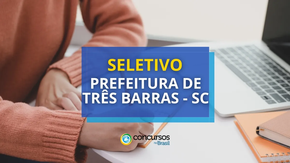 Prefeitura de Três Barras – SC abre mais um seletivo; até R$ 4,5 mil