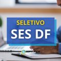 SES DF abre novo processo seletivo; remuneração de R$ 10 mil