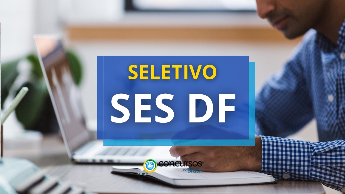 SES DF abre novo processo seletivo; remuneração de R$ 10 mil