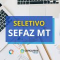 SEFAZ MT tem ganhos de R$ 16,9 mil em processo seletivo