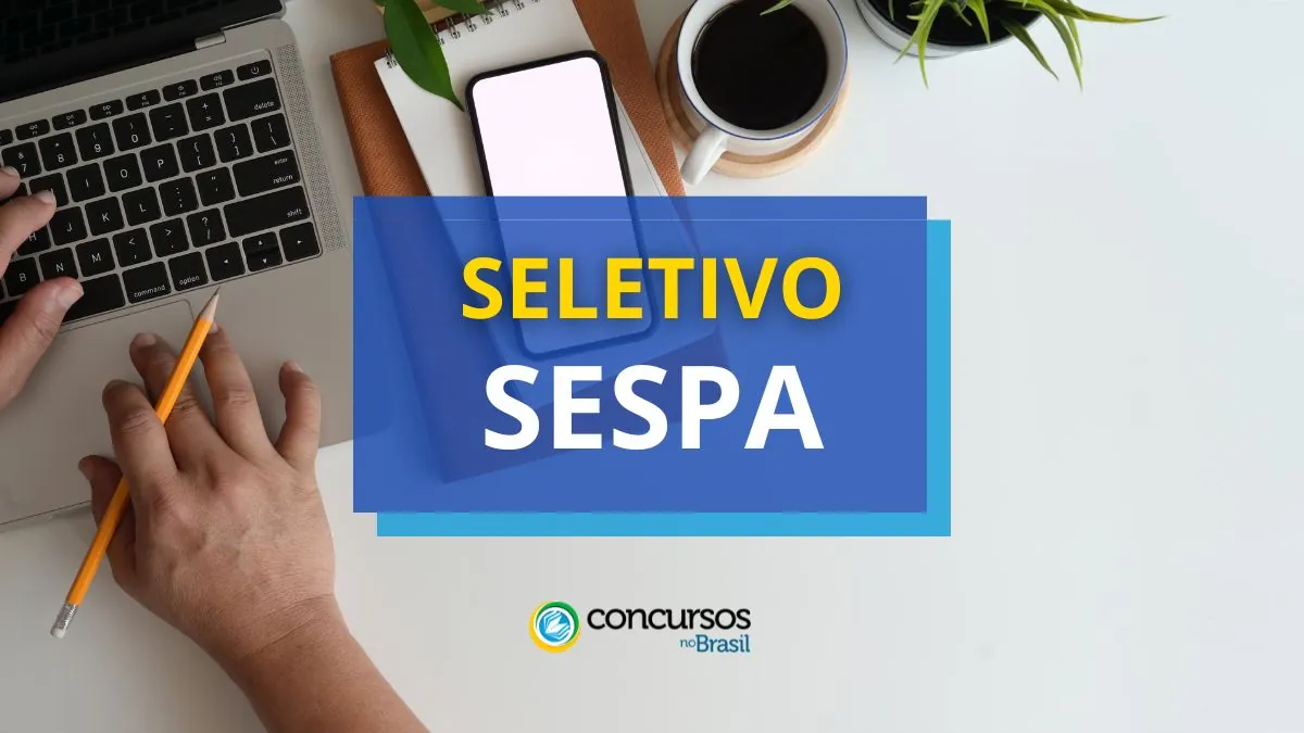 SESPA PA lança edital de processo seletivo; até R$ 5,1 mil