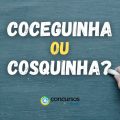 “Coceguinha” ou “Cosquinha”: qual é a forma correta no português?