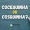 “Coceguinha” ou “Cosquinha”: qual é a forma correta no português?