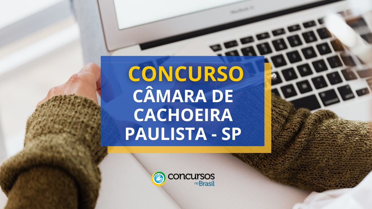 Concurso Câmara de Cachoeira Paulista – SP: até R$ 6,6 mil