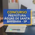 Concurso Prefeitura de Águas de Santa Bárbara – SP: até R$ 5,9 mil