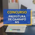 Concurso Prefeitura de Caarapó – MS: 135 vagas; até R$ 11,4 mil