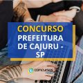 Concurso Prefeitura de Cajuru – SP: edital e inscrições