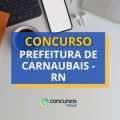 Concurso Prefeitura de Carnaubais – RN abre mais de 70 vagas