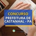 Concurso Prefeitura de Castanhal – PA abre mais de 1,3 mil vagas