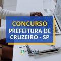 Concurso Prefeitura de Cruzeiro – SP abre mais de 520 vagas