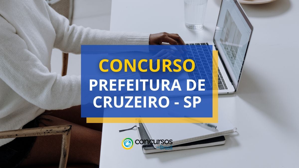 Concurso Prefeitura de Cruzeiro – SP abre mais de 520 vagas