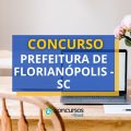 Concurso Prefeitura de Florianópolis – SC: ganhos até R$ 18,1 mil