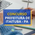 Concurso Prefeitura de Itaituba – PA reabre mais de 2,4 mil vagas