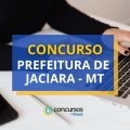 Concurso Prefeitura de Jaciara – MT: ganhos de até R$ 5,4 mil