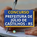 Concurso Prefeitura de Júlio de Castilhos – RS: até R$ 21,7 mil