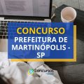 Concurso Prefeitura de Martinópolis – SP: até R$ 9,9 mil