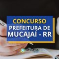 Concurso Prefeitura de Mucajaí – RR abre 60 vagas em edital