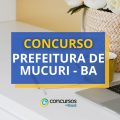 Concurso Prefeitura de Mucuri – BA abre mais de 120 vagas