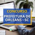 Concurso Prefeitura de Orleans – SC: vencimentos de até R$ 9,6 mil