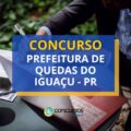 Concurso Prefeitura de Quedas do Iguaçu – PR: até R$ 11,2 mil