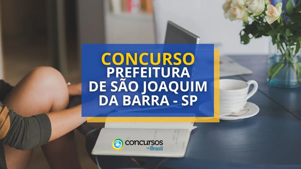 Concurso Prefeitura de São Joaquim da Barra-SP: até R$ 17,1 mil