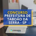 Concurso Prefeitura de Taboão da Serra – SP: mais de 180 vagas