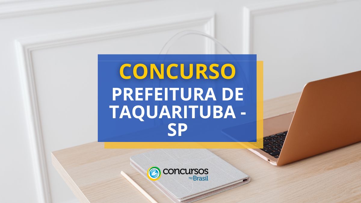 Concurso Prefeitura de Taquarituba – SP: ganhos até R$ 10,6 mil