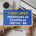 Concurso Prefeitura de Teixeira de Freitas – BA abre 929 vagas