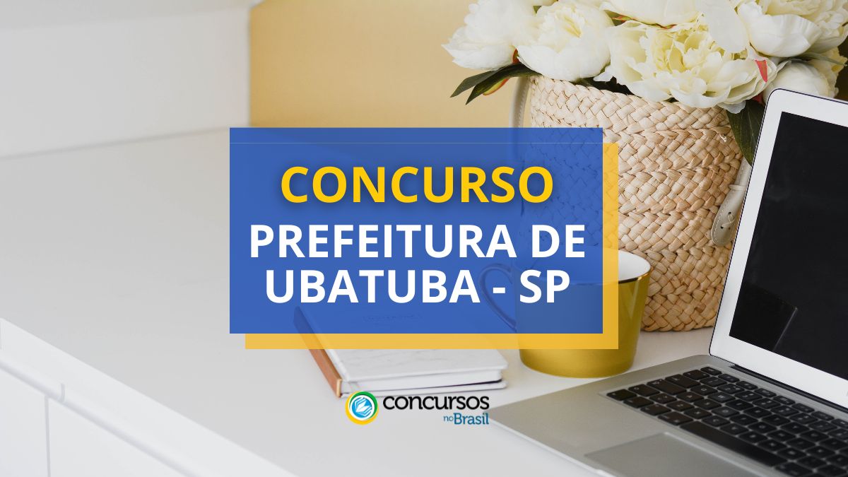 Concurso Prefeitura de Ubatuba – SP: edital e inscrições